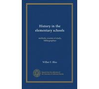 History in the elementary schools: methods, courses of study, bibliographies