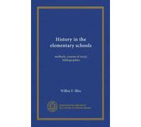 History in the elementary schools: methods, courses of study, bibliographies