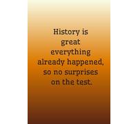 History is great everything already happened, so no surprises on the test.: Notes For History, Notebook For Teacher, Notebook For Student, Funny Notebook, Notes For Writing, Gift
