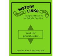 History Links, Unit One - General Studies: A Discovery-Based, Family-Friendly History Curriculum for Catholic Homeschool Families