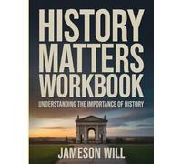 History Matters Workbook: Understanding the importance of history