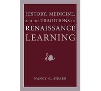 History, Medicine, and the Traditions of Renaissance Learning (Cultures of Knowledge in the Early Modern World)