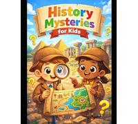 History Mysteries for Kids: Fun & Easy Stories of Lost Cities, Secret Codes, Ancient Wonders, and Unsolved Mysteries