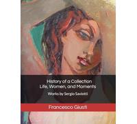 History of a Collection - Life, Women, and Moments: Works by Sergio Saviotti