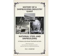 History of a Shipbuilding Industry Giant, National Steel and Shipbuilding: A Tribute to the Hands That Built the Hulls