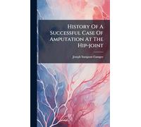 History Of A Successful Case Of Amputation At The Hip-joint