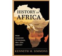 HISTORY OF AFRICA: From Kingdoms to Colonies, 16th-20th Century