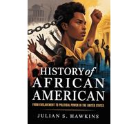 HISTORY OF AFRICAN AMERICAN: From enslavement to political power in the United States (The Historical Journey Series)
