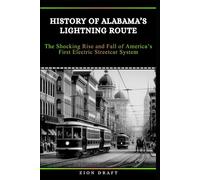 History of Alabama’s Lightning Route: The Shocking Rise and Fall of America’s First Electric Streetcar System
