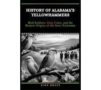 History of Alabama’s Yellowhammers: Bird Soldiers, Gray Coats, and the Bizarre Origins of the State Nickname