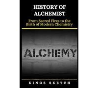 History of Alchemist: From Sacred Fires to the Birth of Modern Chemistry