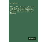 History of Amador County, California, with Illustrations and Biographical Sketches of its Prominent Men and Pioneers