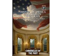 History of America Through Its Presidents: From Washington to Lincoln (1789-1865) (Chronicles of the Past)