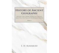History of Ancient Geography, Volume 2: Among the Greeks from the Earliest Ages Till the Fall of the Roman Empire