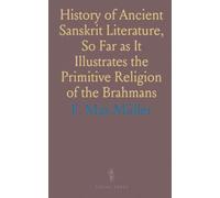 History of Ancient Sanskrit Literature, So Far as It Illustrates the Primitive Religion of the Brahmans
