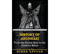 History of Anunnaki: From the Sacred Skies to the Shadows Below