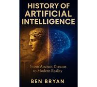 History of Artificial Intelligence: From Ancient Dreams to Modern Reality