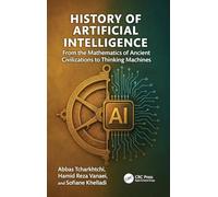 History of Artificial Intelligence: From the Mathematics of Ancient Civilizations to Thinking Machines