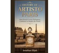 HISTORY OF ARTISTO PARIS: How French Luxury Perfumery Continues to Inspire the World
