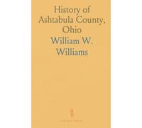 History of Ashtabula County, Ohio: With Illustrations and Biographical Sketches of Its Pioneers and Most Prominent Men