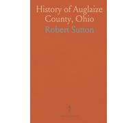 History of Auglaize County, Ohio: With the Indian History of Wapakoneta, and the First Settlement of the County