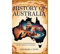 History of australia: Colonial Roots, Gold Rush Dreams, and the Making of a Continent