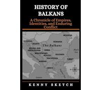 History of Balkans: A Chronicle of Empires, Identities, and Enduring Conflict