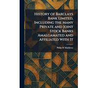 History of Barclays Bank Limited, Including the Many Private and Joint Stock Banks Amalgamated and Affiliated With It