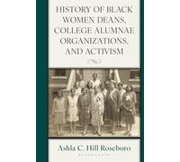 History of Black Women Deans, College Alumnae Organizations, and Activism (The Africana Experience and Critical Leadership Studies)