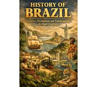 History of Brazil: Formation, Development, and Transformations of a State-Continent: 13 (Storia delle Nazioni)