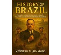 HISTORY OF BRAZIL: From Colonization to Independence, Culture, Geography, and Modern Challenges (America's Past)