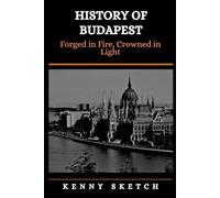 History of Budapest: Forged in Fire, Crowned in Light