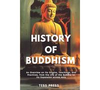 History of Buddhism: An Overview on its Origins, Teachings, and Practices, from the Life of the Buddha to Its Expansion across Asia (Modern Icons: The Unfiltered Biographies)