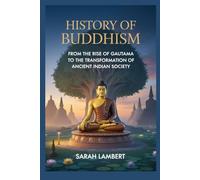 History of Buddhism: From the Rise of Gautama to the Transformation of Ancient Indian Society (The Asian History Series)