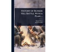 History of Bunker Hill Battle. With a Plan. ...