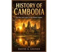 History of Cambodia: The Rise and Legacy of the Khmer Empire