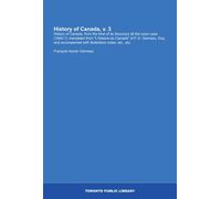 History of Canada, v. 3: History of Canada, from the time of its discovery till the union year (1840-1): translated from "L'histoire du Canada" of ... with illustrative notes, etc., etc.