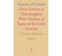 History of Candia: Once Known as Charmingfare; With Notices of Some of the Early Families