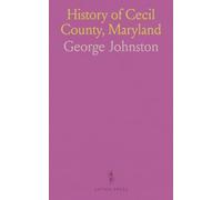 History of Cecil County, Maryland: And the Early Settlements Around the Head of Chesapeake Bay and on the Delaware River, With Sketches of Some of the Old Families of Cecil County