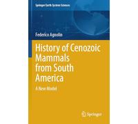 History of Cenozoic Mammals from South America: A New Model (Springer Earth System Sciences)