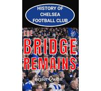 History of Chelsea Football Club: The Bridge Remains Captures the History from Inception to the Present Day (English Football Heritage Series)