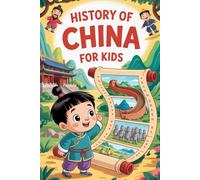 History of China For Kids: Meet Heroes, Legends, and the Wonders of Ancient China