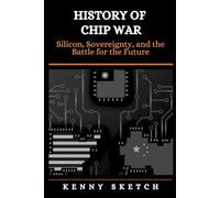 History of Chip War: Silicon, Sovereignty, and the Battle for the Future