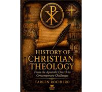HISTORY OF CHRISTIAN THEOLOGY: From the Apostolic Church to Contemporary Challenges