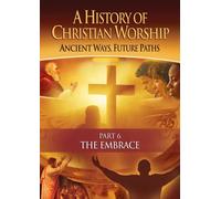 History of Christian Worship: Part 6, The Embrace by --
