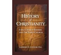 History of Christianity: Early Church Fathers and the Early Church