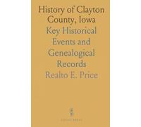History of Clayton County, Iowa: Key Historical Events and Genealogical Records