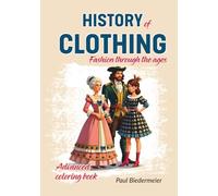 History of Clothing Advance Coloring Book: A Detailed Adult and Kids Coloring Journey Through Fashion Eras, from Ancient Times (Egypt, Rome) to the 20th Century