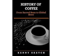 History of Coffee: From Sacred Bean to Global Brew
