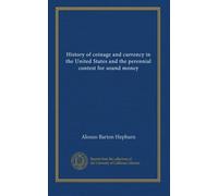 History of coinage and currency in the United States and the perennial contest for sound money